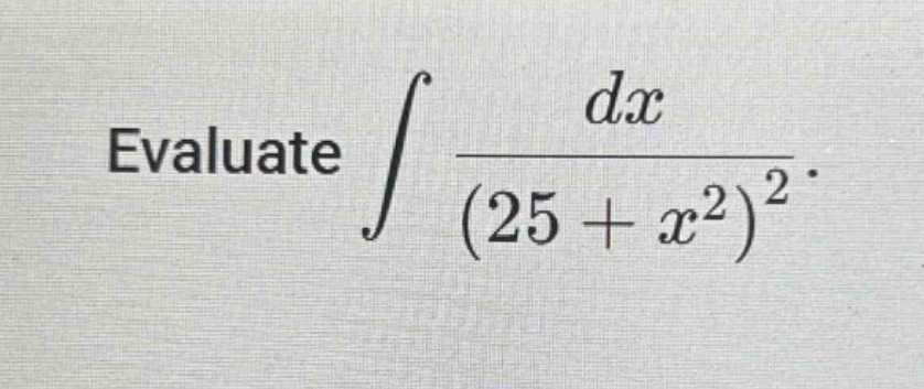 evaluate ∫ dx / (25 + x²)².