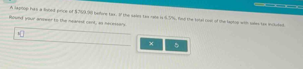 a laptop has a listed price of $769.98 before tax. if the sales tax rate is 6.5%, find the total cost of the laptop with sales tax included. round your answer to the nearest cent, as necessary.