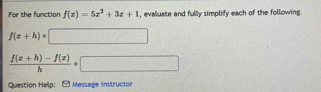for the function f(x) = 5x² + 3x + 1, evaluate and fully simplify each of the following. f(x + h) = f(x + h) - f(x) / h =