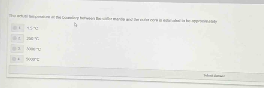 the actual temperature at the boundary between the stiffer mantle and the outer core is estimated to be approximately 1. 15°c 2. 250°c 3. 3000°c 4. 5000°c