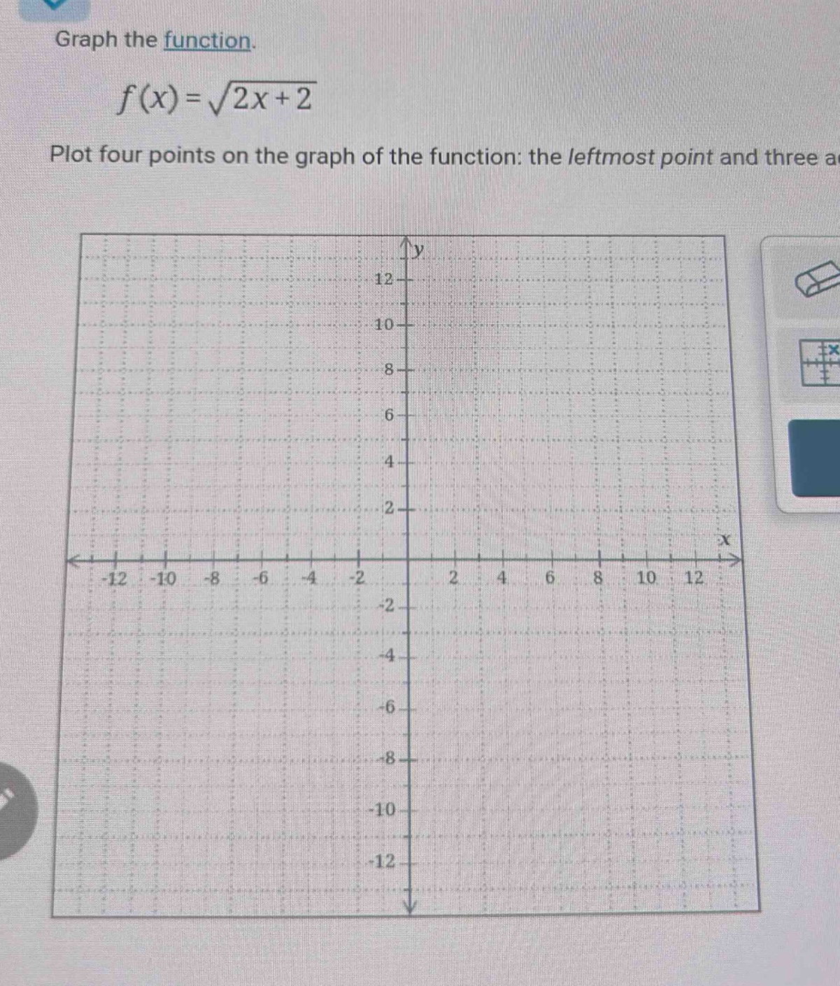 graph the function. f(x)=√(2x + 2) plot four points on the graph of the function: the leftmost point and three a