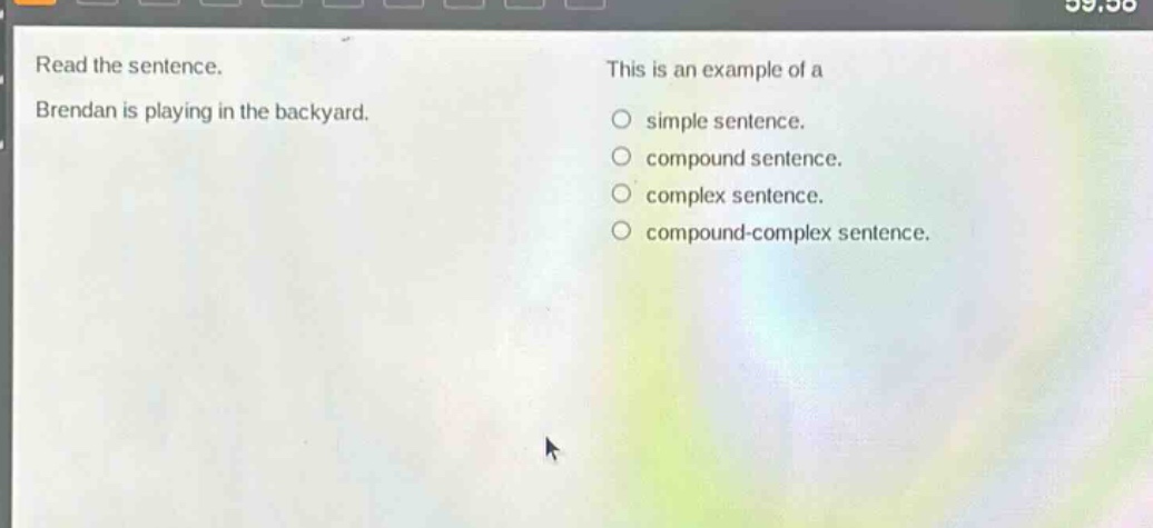 read the sentence. brendan is playing in the backyard. this is an example of a simple sentence. compound sentence. complex sentence. compound - complex sentence.