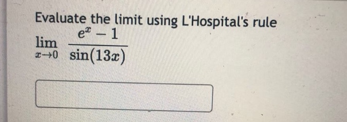 evaluate the limit using lhospitals rule lim x→0 (e^x - 1)/sin(13x)