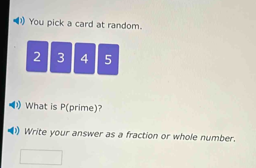 you pick a card at random. 2 3 4 5 what is p(prime)? write your answer as a fraction or whole number.