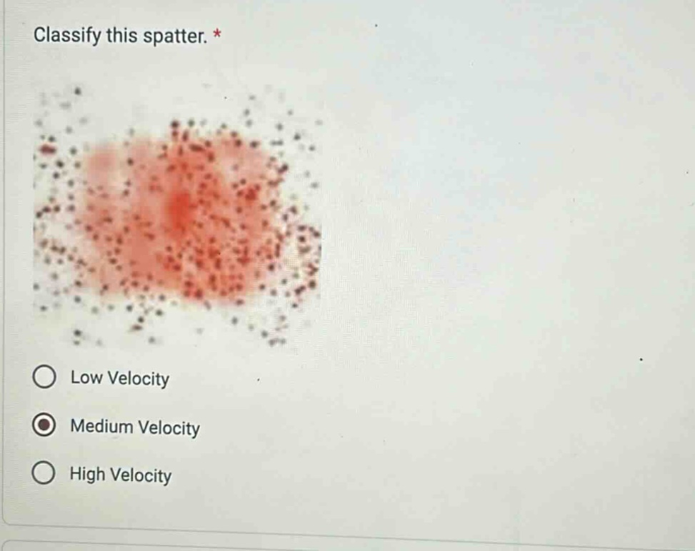 classify this spatter. * low velocity medium velocity high velocity