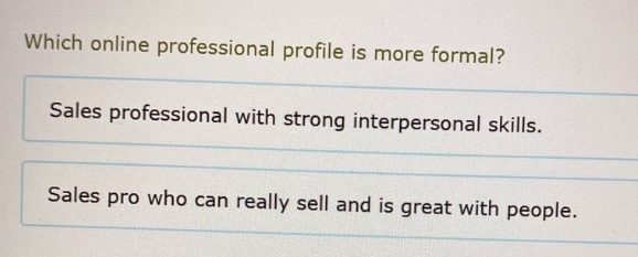 which online professional profile is more formal? sales professional with strong interpersonal skills. sales pro who can really sell and is great with people.