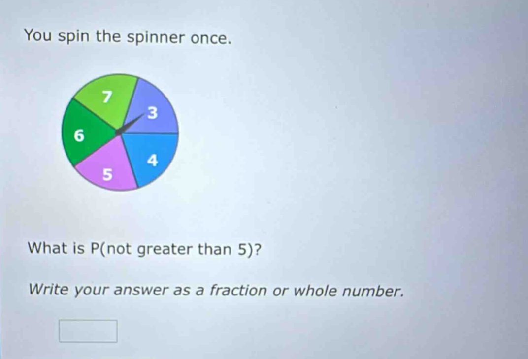you spin the spinner once. what is p(not greater than 5)? write your answer as a fraction or whole number.