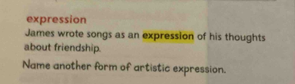 expression james wrote songs as an expression of his thoughts about friendship. name another form of artistic expression.