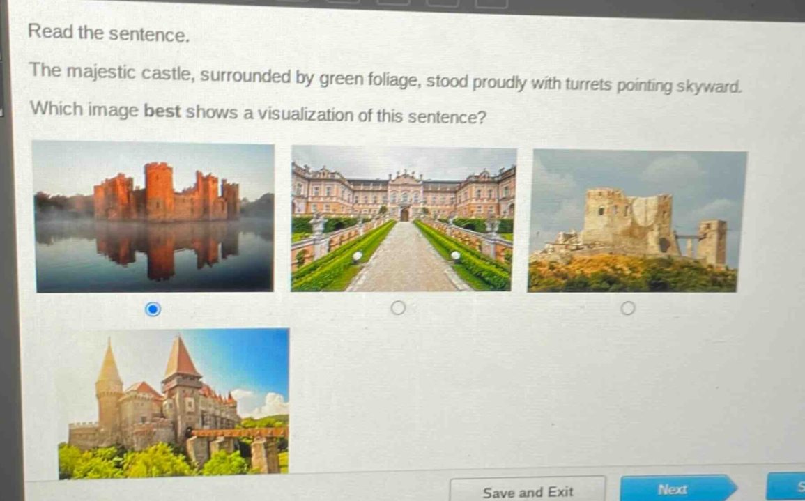 read the sentence. the majestic castle, surrounded by green foliage, stood proudly with turrets pointing skyward. which image best shows a visualization of this sentence?