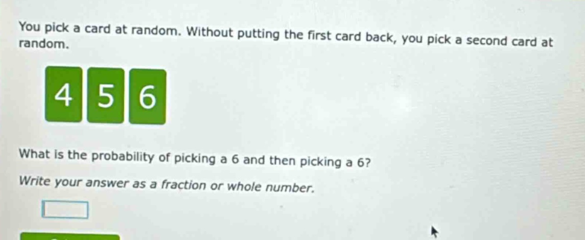 you pick a card at random. without putting the first card back, you pick a second card at random. what is the probability of picking a 6 and then picking a 6? write your answer as a fraction or whole number.