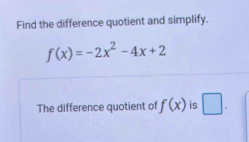 find the difference quotient and simplify. f(x)=-2x^2 - 4x + 2 the difference quotient of f(x) is