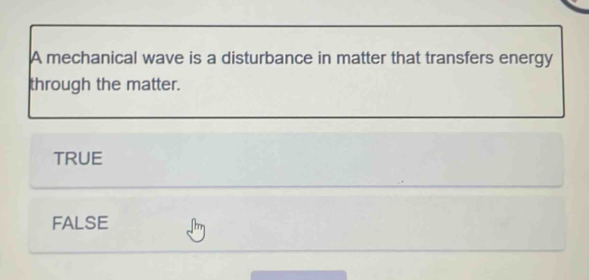 a mechanical wave is a disturbance in matter that transfers energy through the matter. true false