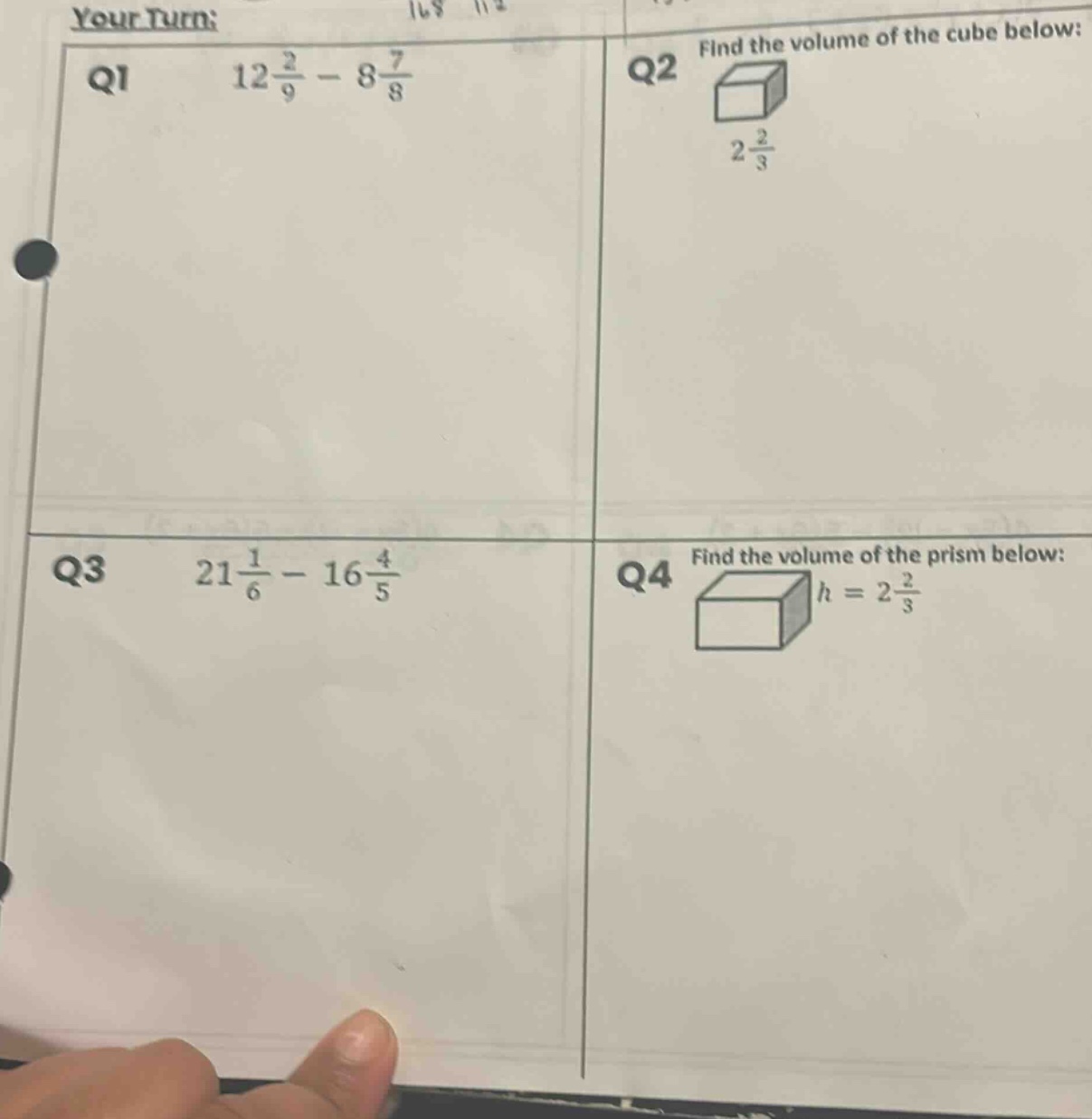 your turn: q1 12 2/9 - 8 7/8 q2 find the volume of the cube below: 2 2/3 q3 21 1/6 - 16 4/5 q4 find the volume of the prism below: h = 2 2/3