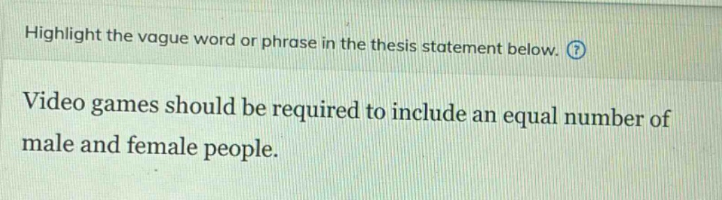 highlight the vague word or phrase in the thesis statement below. video games should be required to include an equal number of male and female people.