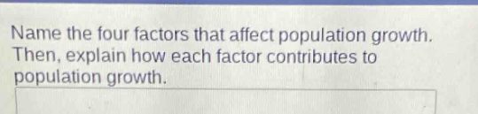 name the four factors that affect population growth. then, explain how each factor contributes to population growth.