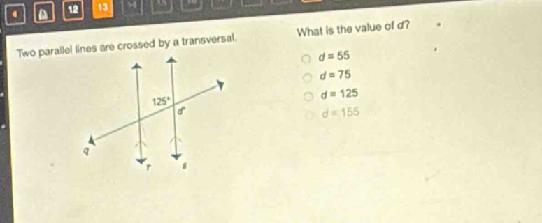 two parallel lines are crossed by a transversal. what is the value of d? d = 55 d = 75 d = 125 d = 155