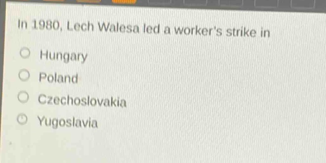 in 1980, lech walesa led a workers strike in\nhungary\npoland\nczechoslovakia\nyugoslavia
