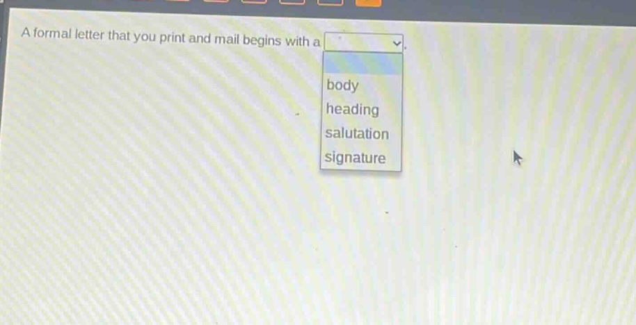 a formal letter that you print and mail begins with a body heading salutation signature