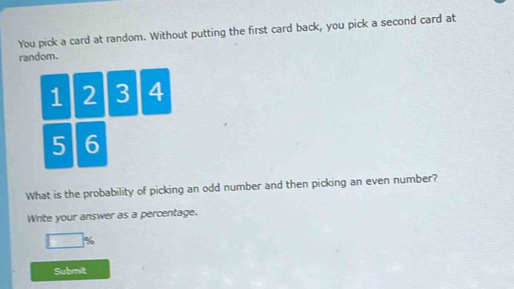 you pick a card at random. without putting the first card back, you pick a second card at random. what is the probability of picking an odd number and then picking an even number? write your answer as a percentage.