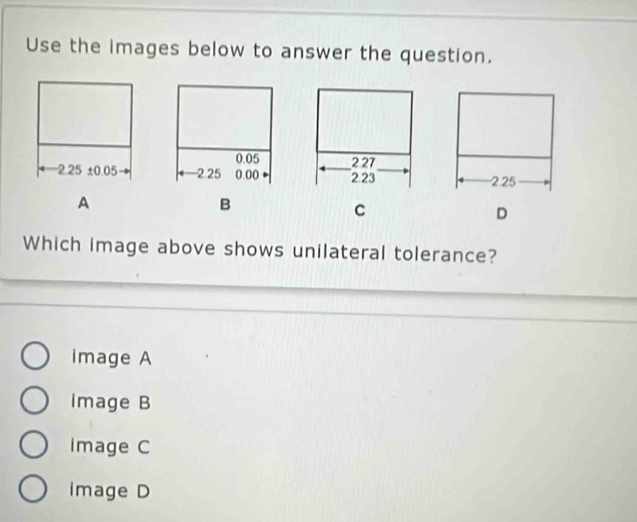 use the images below to answer the question. which image above shows unilateral tolerance? image a image b image c image d