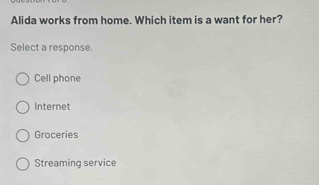 alida works from home. which item is a want for her? select a response. cell phone internet groceries streaming service