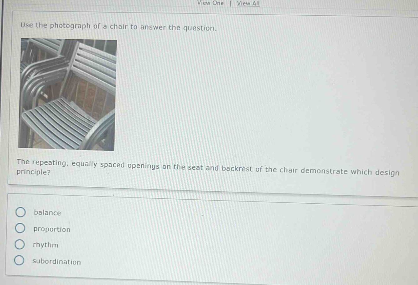 use the photograph of a chair to answer the question. the repeating, equally spaced openings on the seat and backrest of the chair demonstrate which design principle? balance proportion rhythm subordination