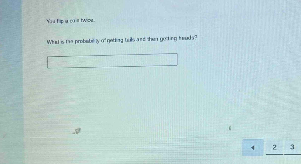 you flip a coin twice. what is the probability of getting tails and then getting heads?