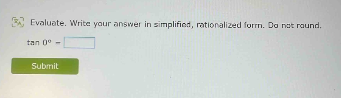evaluate. write your answer in simplified, rationalized form. do not round. tan 0° =