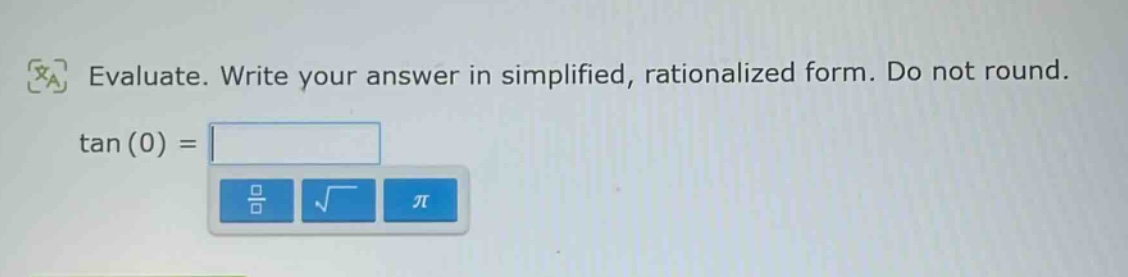 evaluate. write your answer in simplified, rationalized form. do not round. tan(0) =