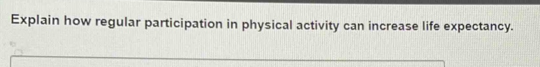 explain how regular participation in physical activity can increase life expectancy.
