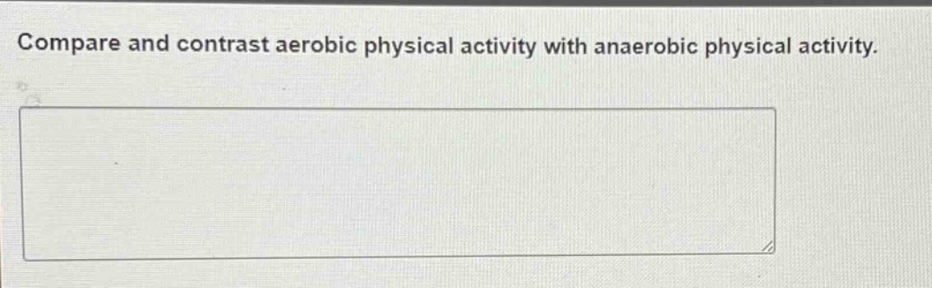 compare and contrast aerobic physical activity with anaerobic physical activity.