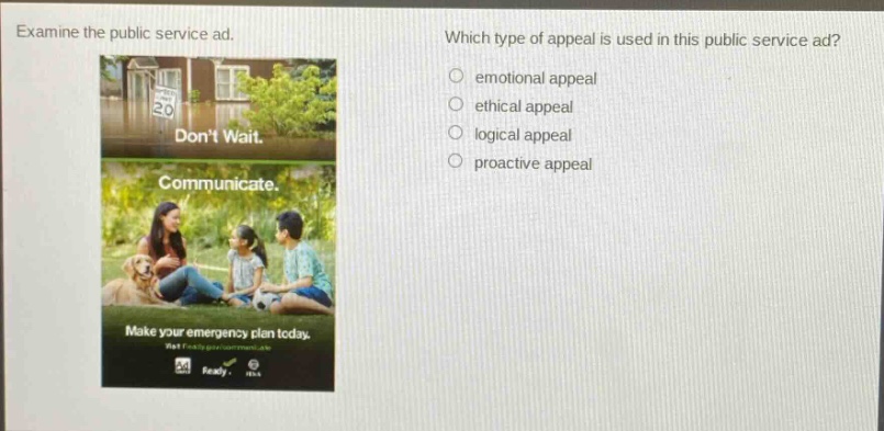 examine the public service ad. which type of appeal is used in this public service ad? emotional appeal ethical appeal logical appeal proactive appeal
