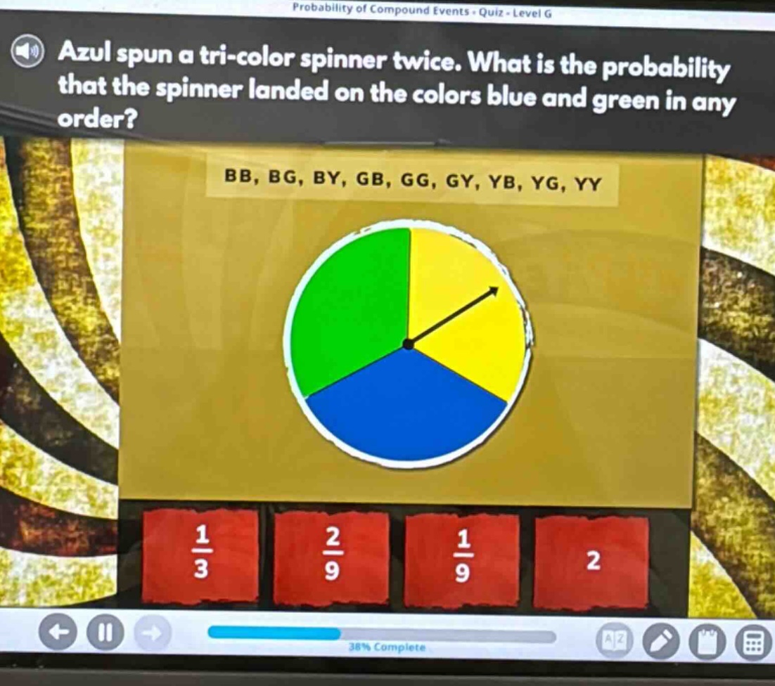 azul spun a tri - color spinner twice. what is the probability that the spinner landed on the colors blue and green in any order? bb, bg, by, gb, gg, gy, yb, yg, yy