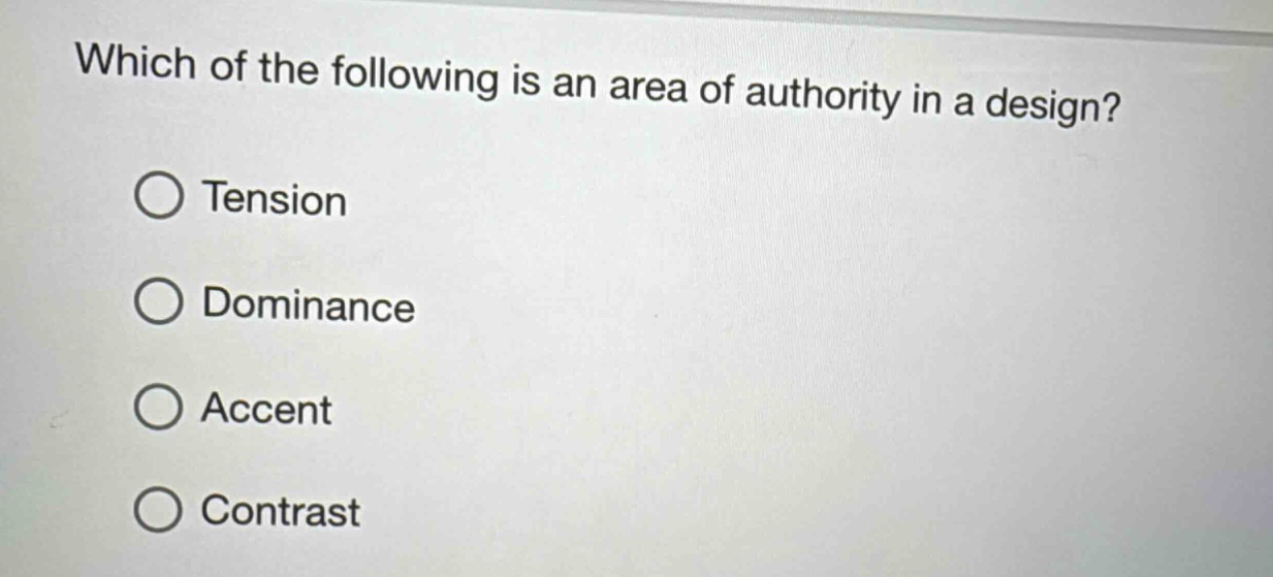 which of the following is an area of authority in a design?\ntension\ndominance\naccent\ncontrast