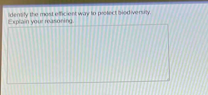 identify the most efficient way to protect biodiversity. explain your reasoning.