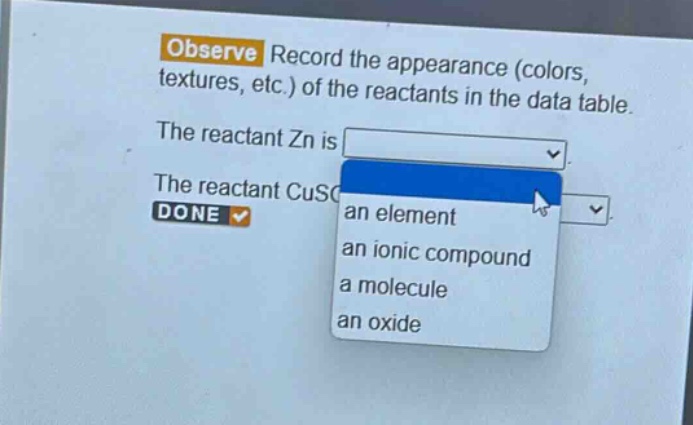 observe record the appearance (colors, textures, etc.) of the reactants in the data table. the reactant zn is the reactant cuso an element an ionic compound a molecule an oxide done
