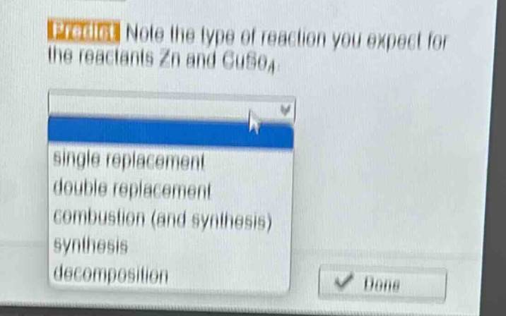 predict note the type of reaction you expect for the reactants zn and cuso4. single replacement double replacement combustion (and synthesis) synthesis decomposition