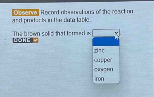 observe record observations of the reaction and products in the data table. the brown solid that formed is done zinc copper oxygen iron