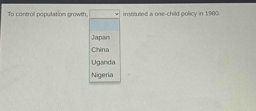 to control population growth, instituted a one - child policy in 1980. japan china uganda nigeria