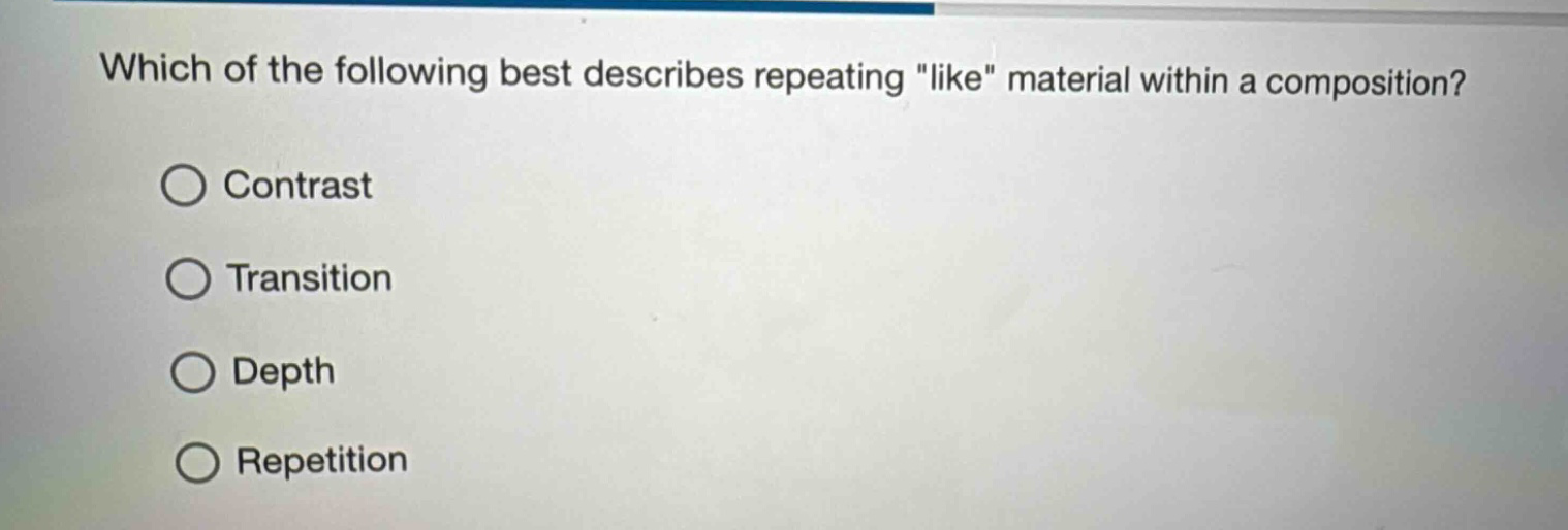 which of the following best describes repeating \like\ material within a composition?\ncontrast\ntransition\ndepth\nrepetition