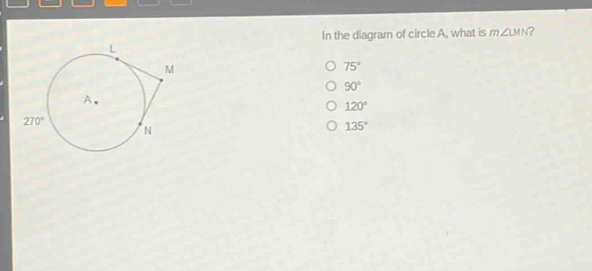 in the diagram of circle a, what is m∠lmn? 75° 90° 120° 135°