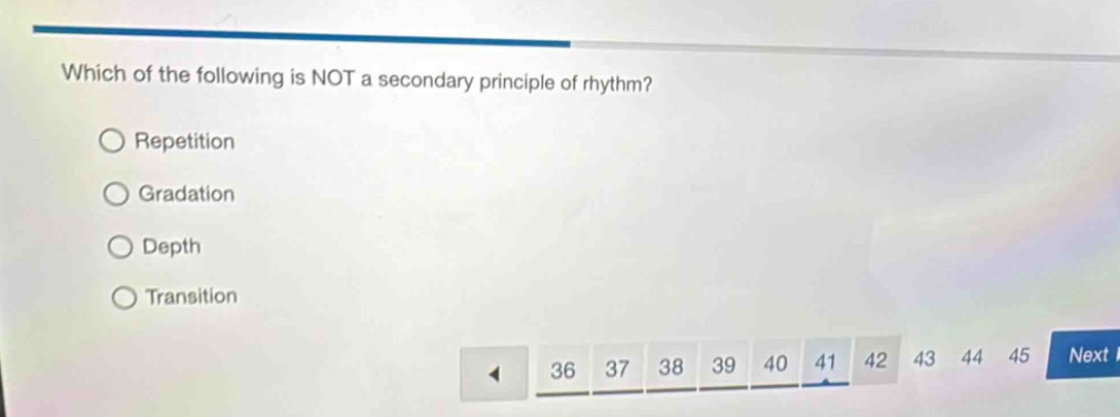 which of the following is not a secondary principle of rhythm?\nrepetition\ngradation\ndepth\ntransition