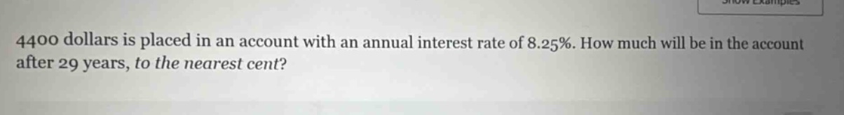 4400 dollars is placed in an account with an annual interest rate of 8.25%. how much will be in the account after 29 years, to the nearest cent?