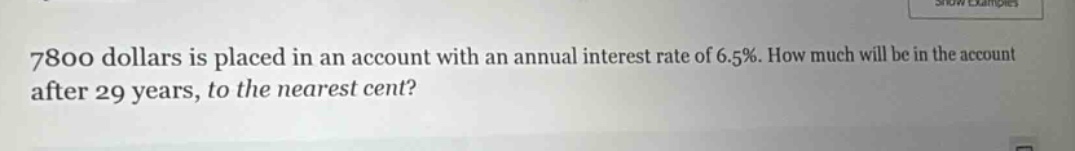 7800 dollars is placed in an account with an annual interest rate of 6.5%. how much will be in the account after 29 years, to the nearest cent?