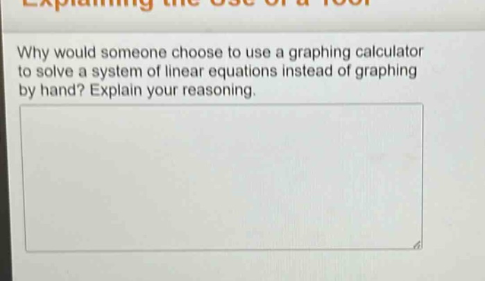 why would someone choose to use a graphing calculator to solve a system of linear equations instead of graphing by hand? explain your reasoning.