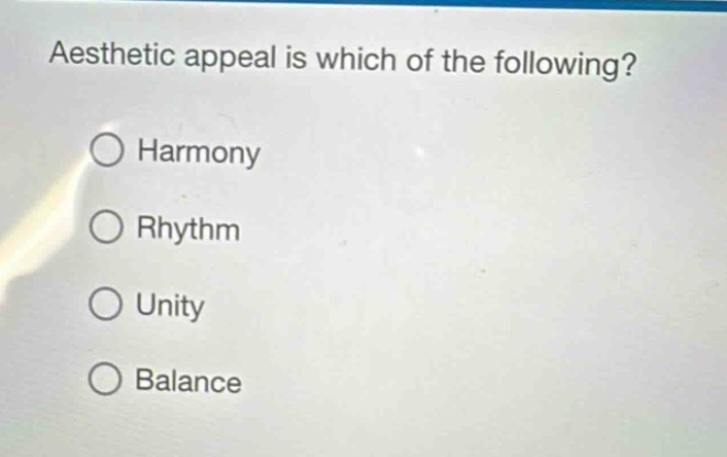 aesthetic appeal is which of the following?\n○ harmony\n○ rhythm\n○ unity\n○ balance
