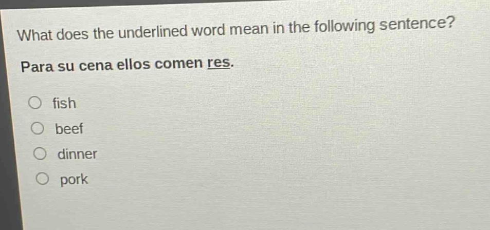 what does the underlined word mean in the following sentence? para su cena ellos comen res. fish beef dinner pork