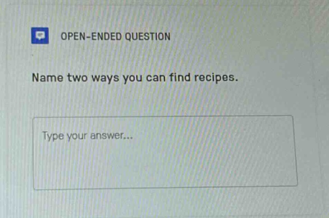 open-ended question name two ways you can find recipes. type your answer...