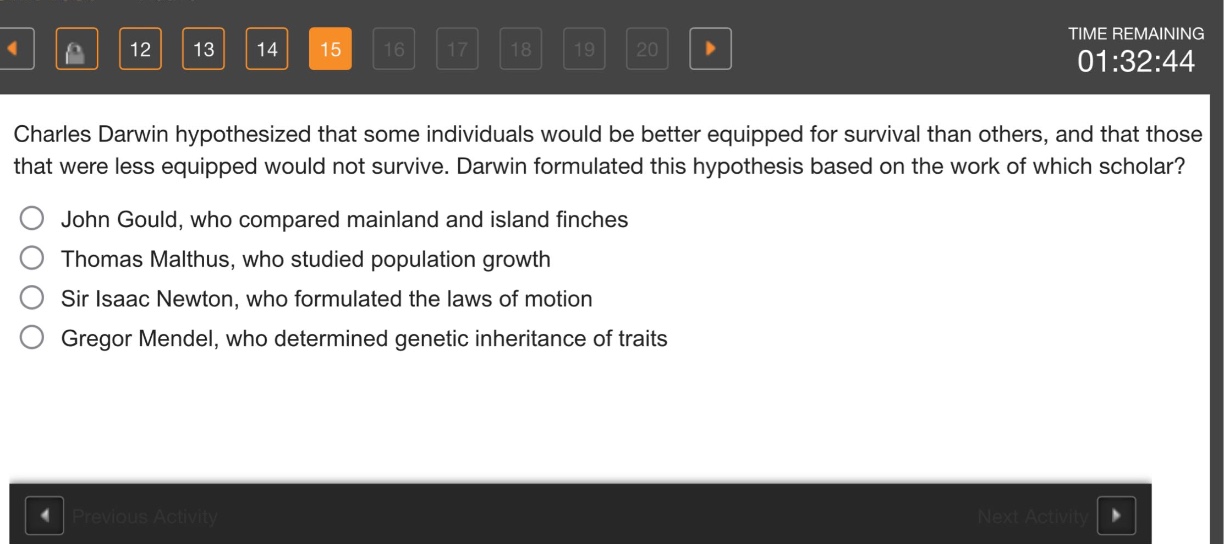 charles darwin hypothesized that some individuals would be better equipped for survival than others, and that those that were less equipped would not survive. darwin formulated this hypothesis based on the work of which scholar?\njohn gould, who compared mainland and island finches\nthomas malthus, who studied population growth\nsir isaac newton, who formulated the laws of motion\ngregor mendel, who determined genetic inheritance of traits