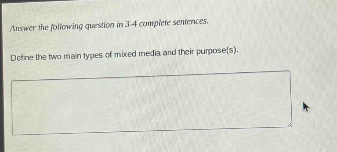 answer the following question in 3 - 4 complete sentences. define the two main types of mixed media and their purpose(s).